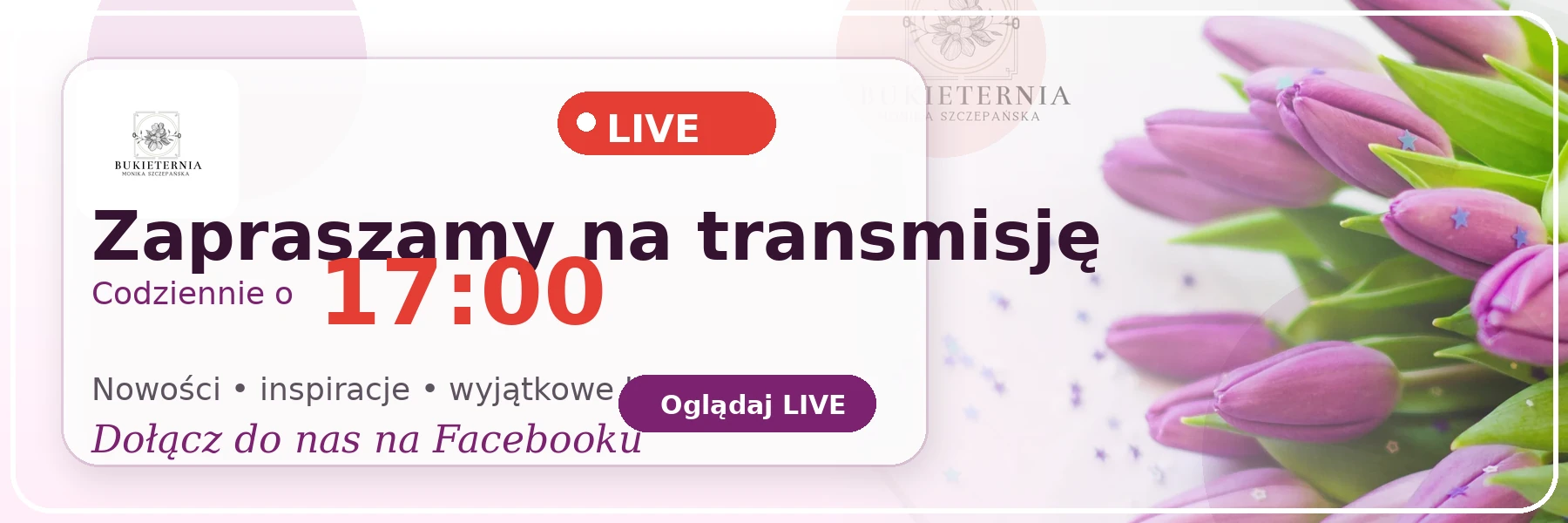 Zapraszamy na transmisję LIVE codziennie o 17:00 — Bukieternia Monika Szczepańska